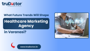 Healthcare Marketing Agency in Varanasi