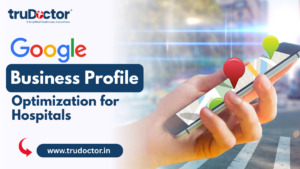 Google Business Profile Optimization for Hospitals