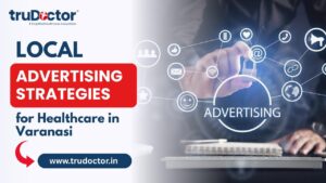 Local Advertising Strategies for Healthcare in Varanasi