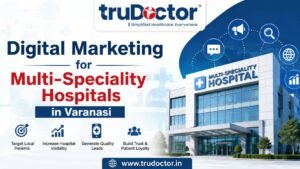 Digital Marketing for Multi-Speciality Hospitals in Varanasi